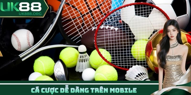 Cá cược dễ dàng trên Mobile