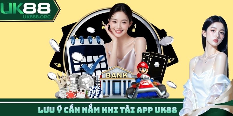 Lưu ý cần nắm khi tải app UK88