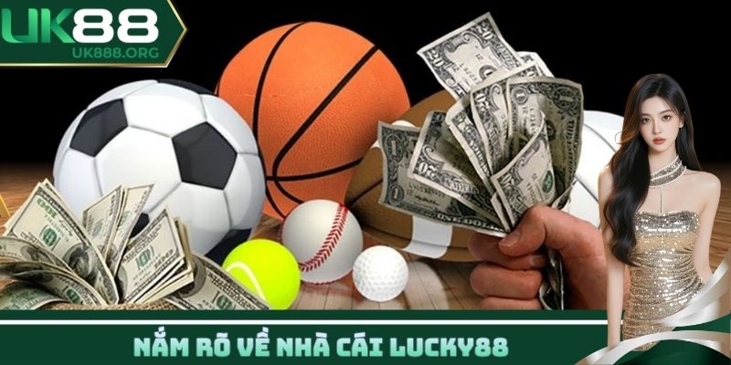 Nắm rõ về nhà cái Lucky88