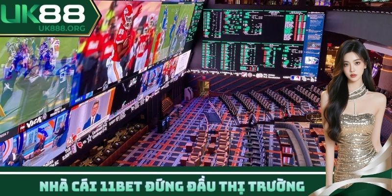 Nhà cái 11BET đứng đầu thị trường