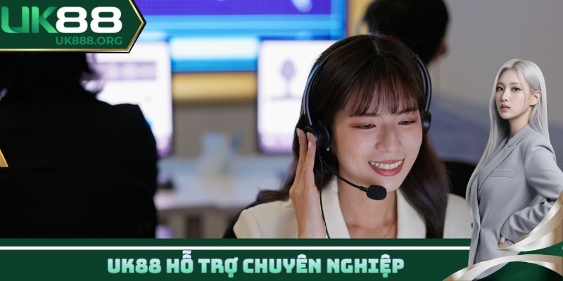 Uk88 hỗ trợ chuyên nghiệp
